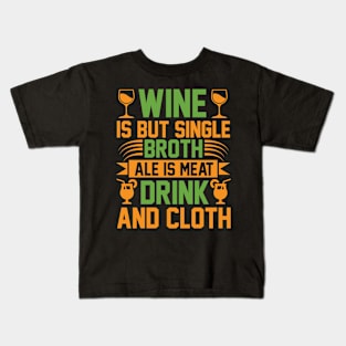 Wine Is But Single Broth ale Is Meat Drink And Cloth T Shirt For Women Men Kids T-Shirt